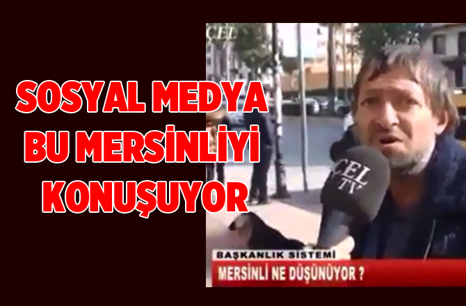 Sosyal Medya Bu Mersinli Vatandaşı Konuşuyor