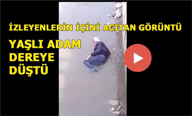 Mersin'de Dereye Düşen Yaşlı Adamın İçler Acısı Hali