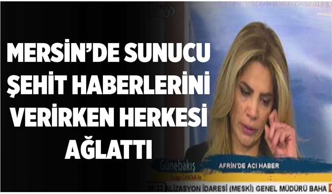 Mersin'de Sunucu Şehit Haberlerini Verirken Herkesi Ağlattı