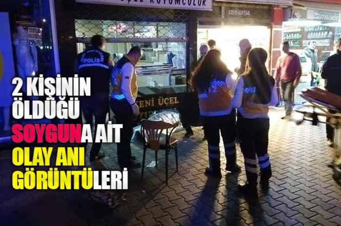 Mersin Hastane Caddesindeki Kuyumcuda Yaşanan 2 Kişinin Hayatını Kaybettiği Soygun Anı
