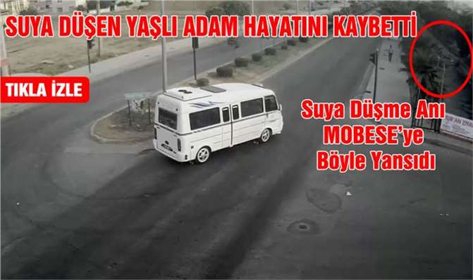 Kanala Düşerek Boğulan Adamın Düşme Anı MOBESE’ye Yansıdı