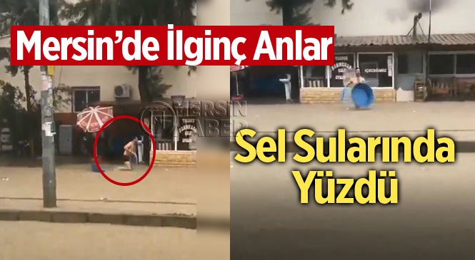 Mersin'de Bir Vatandaş Sel Sularında Yüzdü