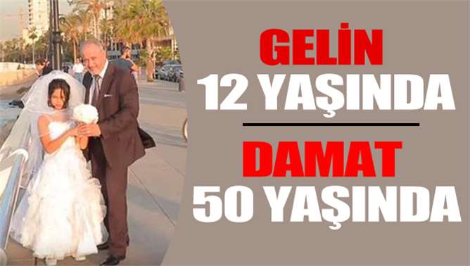 Damat 50 Yaşında, Gelin 12 Yaşında