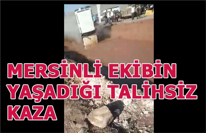 Mersinli Ekip, Hatay Dörtyol'da Talihsiz Bir Kaza Yaşadı