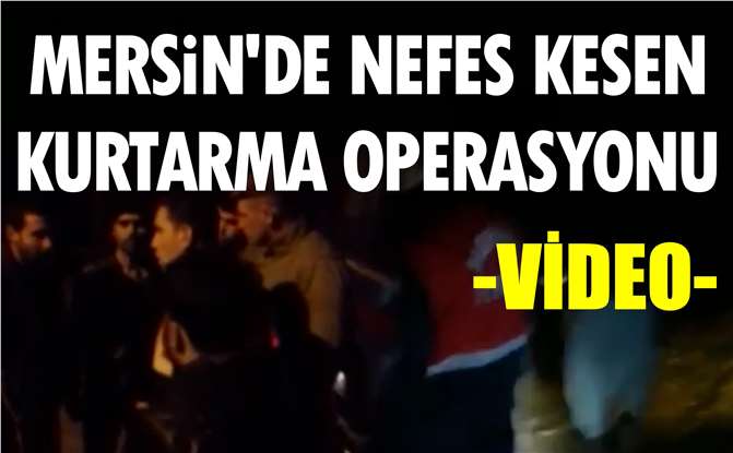 Mersin'de Nefes Kesen Kurtarma Operasyonu