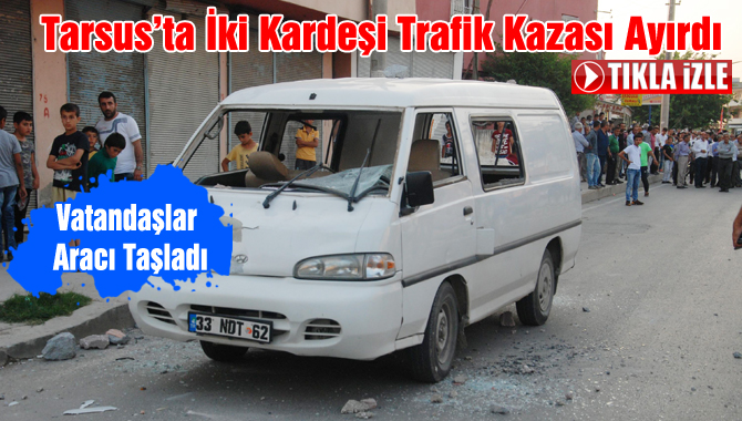 Tarsus’ta İki Kardeşi Trafik Kazası Ayırdı