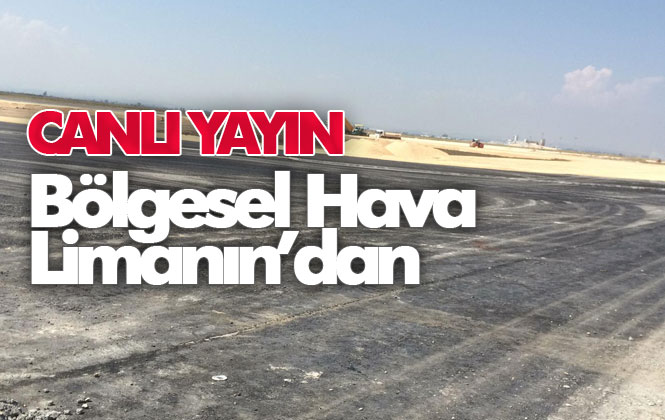Çukurova Bölgesel Havalimanından Canlı Yayın