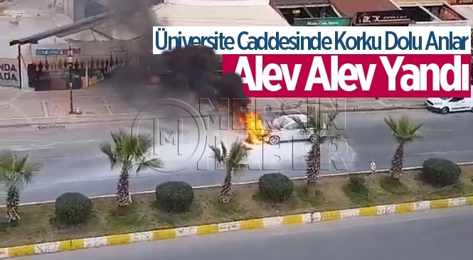 Mersin Üniversite Caddesinde Otomobil Alev Alev Yandı